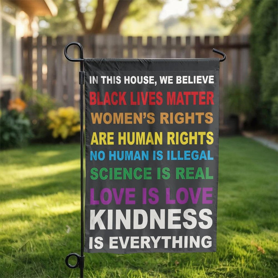 In This House We Believe Garden Flag | Human Rights & Kindness Yard Sign | Double Sided Weather Resistant Polyester | Progressive Home Decor Gift