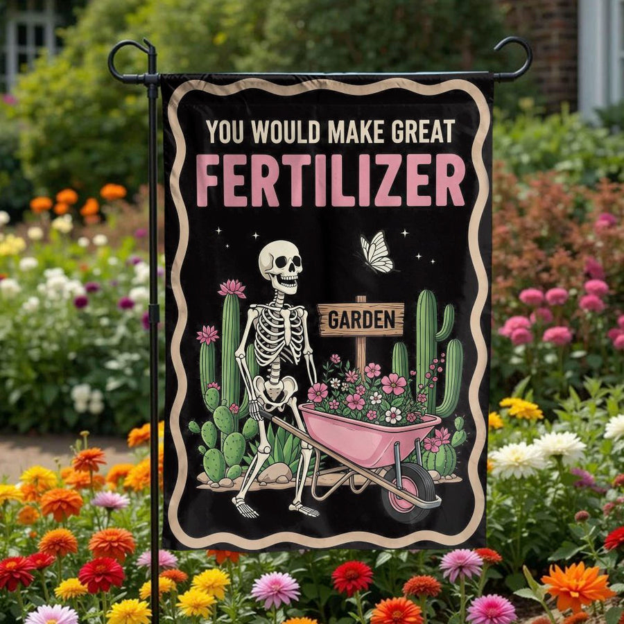 Funny Skeleton Garden Flag | You Would Make Great Fertilizer Quote | Double Sided Polyester | Sarcastic Yard Decor Gift for Gardeners