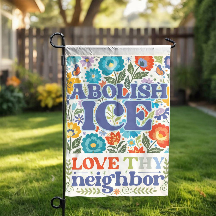 Abolish ICE Garden Flag | Retro Floral Love Thy Neighbor Print | Double-Sided Weather-Resistant Polyester | Progressive Activist Yard Decor Gift