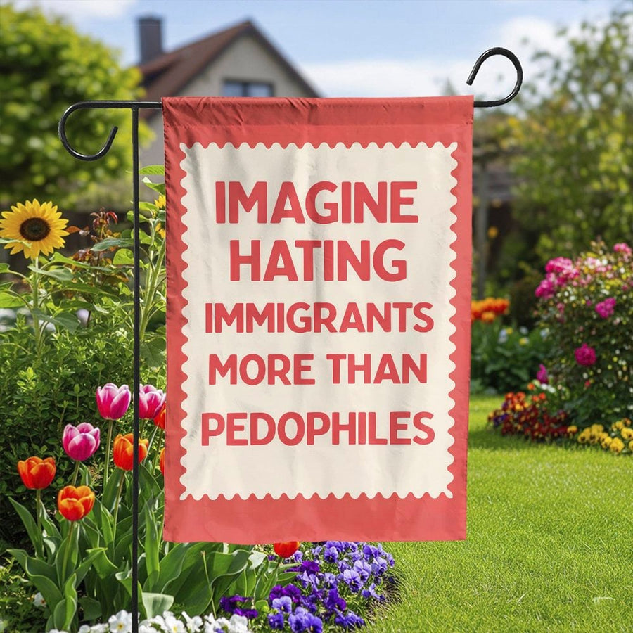 Pro Immigrant Garden Flag | Imagine Hating Immigrants Slogan | Weather-Resistant Polyester | Political Yard Decor & Activist Gift