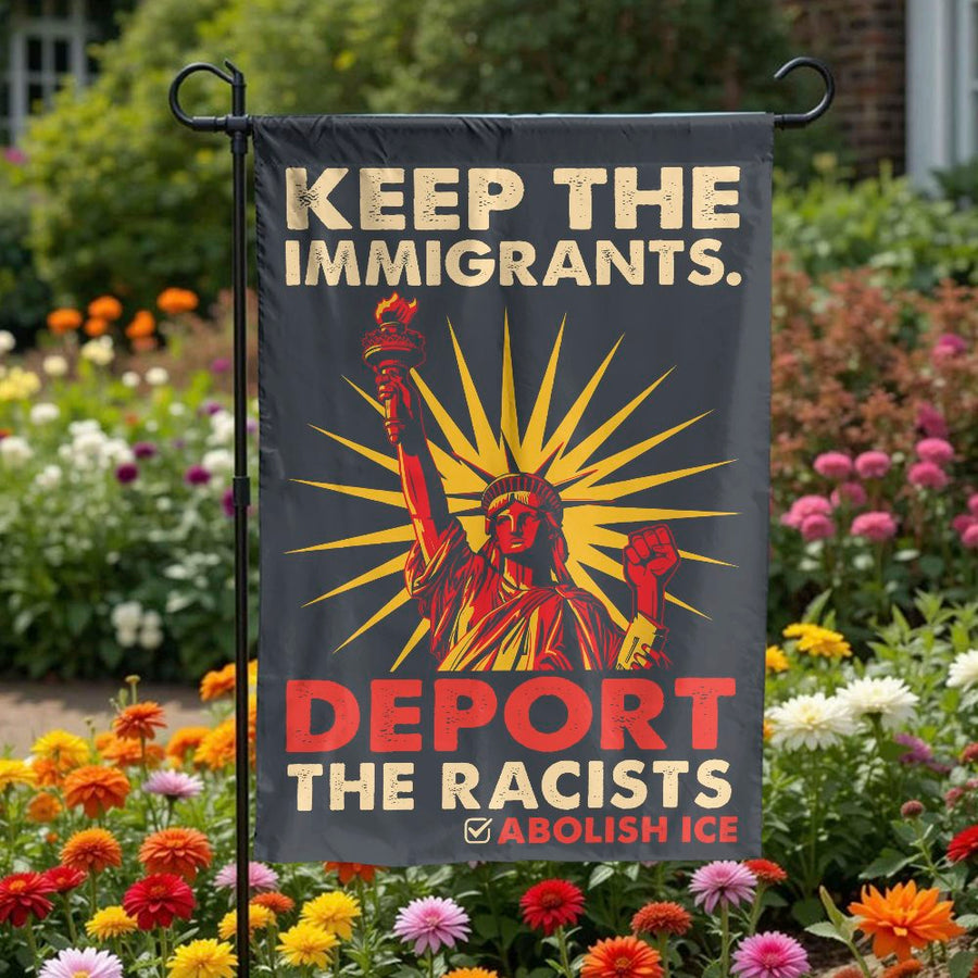 Keep The Immigrants Garden Flag | Deport Racists Political Slogan | Weather Resistant Double Sided Polyester | Social Justice Yard Decor Gift