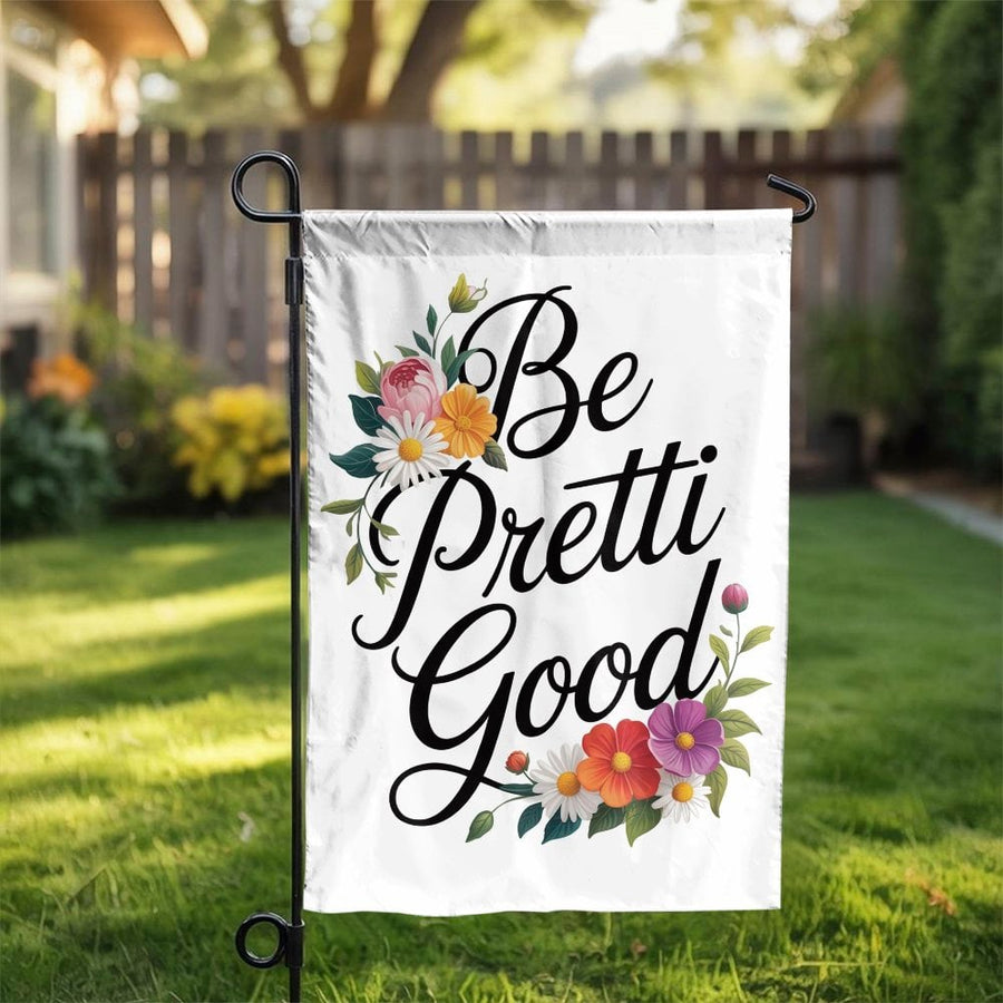 Be Pretti Good Garden Flag | Inspirational Floral Quote Decor | Double-Sided Weather Resistant Fabric | Premium Welcome Gift for Gardener