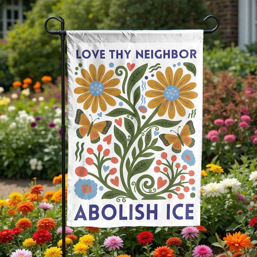 Love Thy Neighbor Garden Flag | Abolish ICE Folk Art Floral Print | Premium Double Sided Polyester | Progressive Social Justice Yard Decor Gift