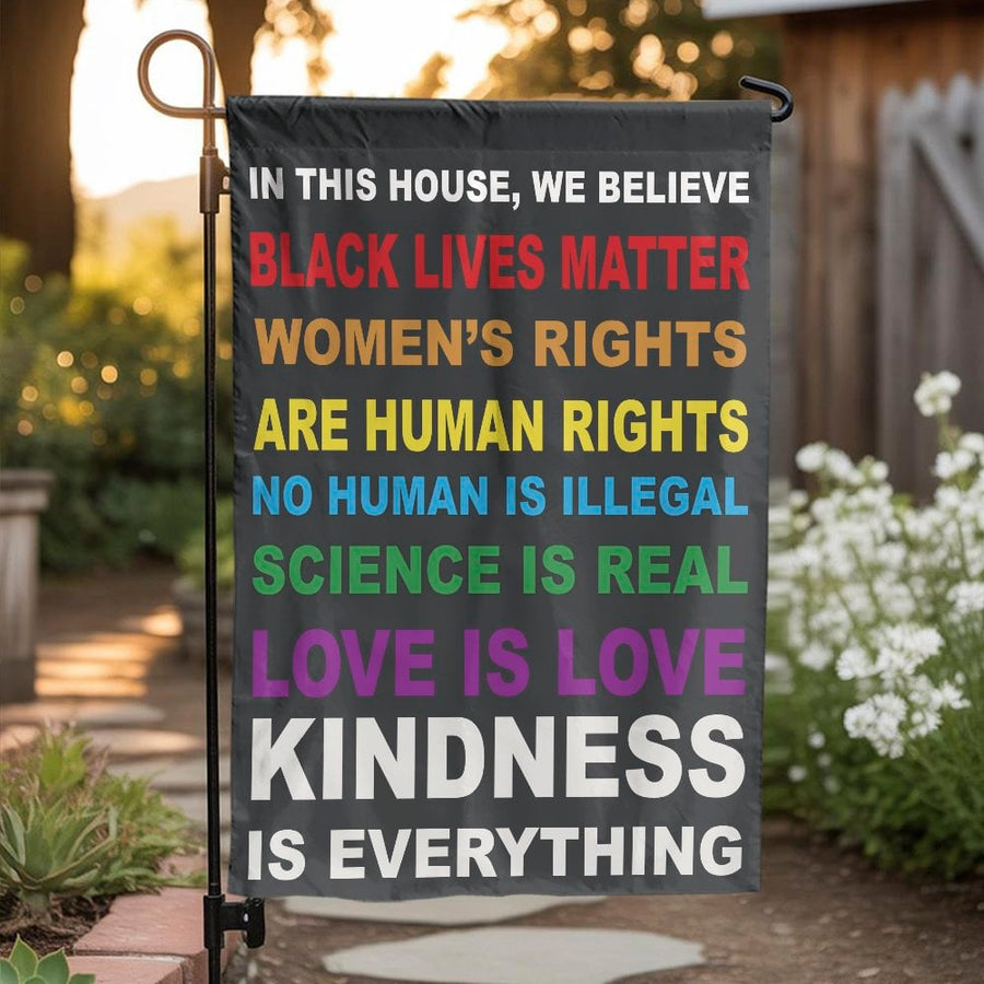 In This House We Believe Garden Flag | Human Rights & Kindness Yard Sign | Double Sided Weather Resistant Polyester | Progressive Home Decor Gift