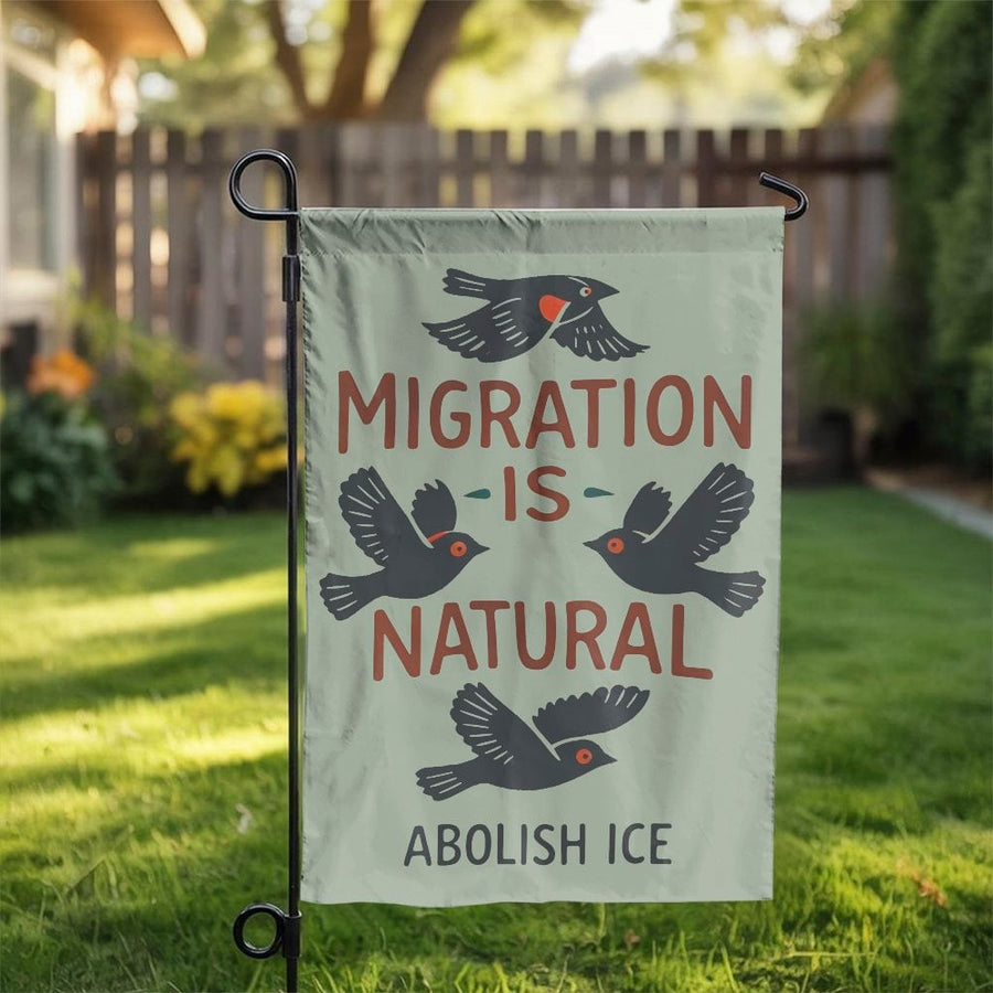 Migration Is Natural Garden Flag | Pro-Immigration Bird Design | Double Sided Weather-Resistant Print | Social Justice Activist Gift