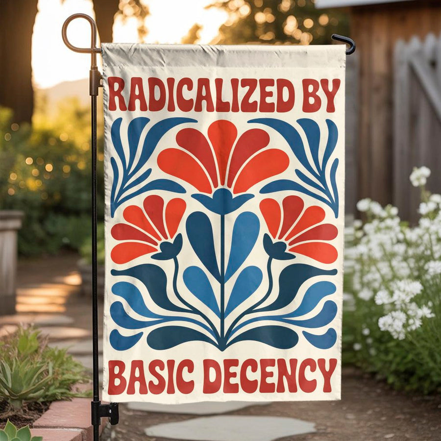 Radicalized By Basic Decency Garden Flag | Retro Floral Political Art | Premium Weather Resistant Yard Banner | Progressive Home Decor Gift