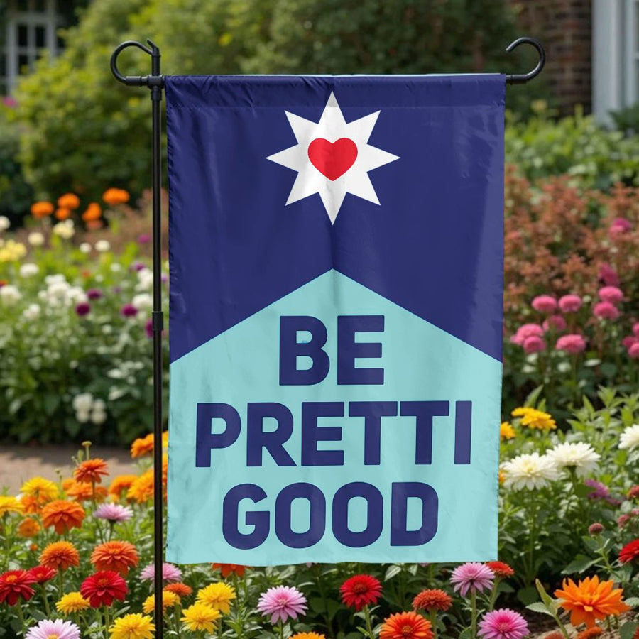 Be Pretty Good Garden Flag | Inspirational Quote with Star and Heart | Weather-Resistant Polyester | Premium Outdoor Decor for Patio & Yard