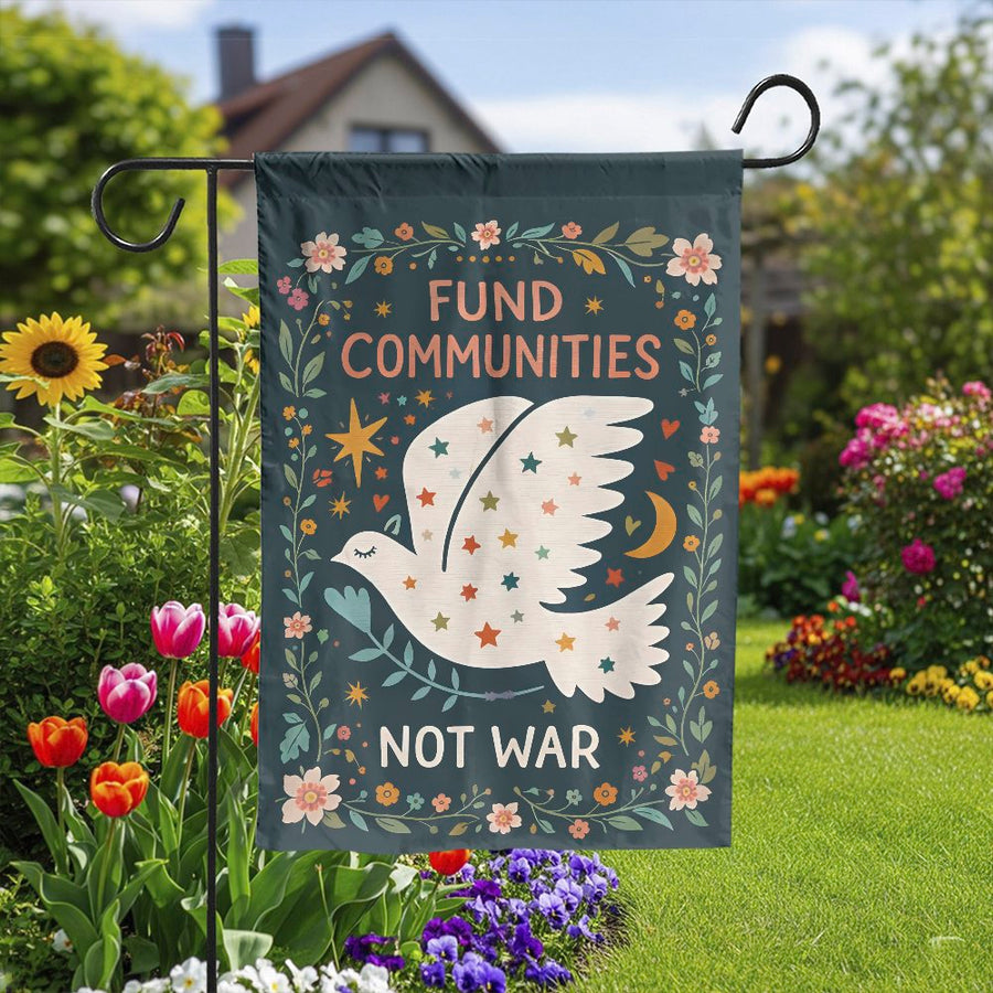 Fund Communities Not War Garden Flag | Anti-War Peace Dove Design | Weather-Resistant Double Sided Banner | Political Yard Decor Gift