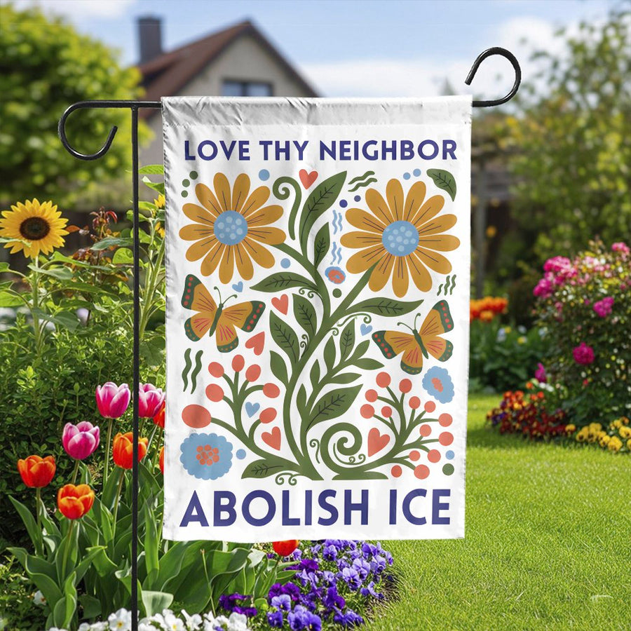 Love Thy Neighbor Garden Flag | Abolish ICE Folk Art Floral Print | Premium Double Sided Polyester | Progressive Social Justice Yard Decor Gift