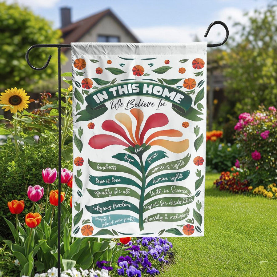 In This Home We Believe Garden Flag | Floral Progressive Values Sign | Double Sided Polyester | Welcoming Housewarming Gift